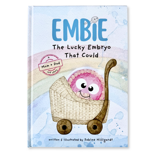 (Mom+Dad Hardcover) Embie, The Lucky Embryo That Could: A Mom+Dad IVF Story