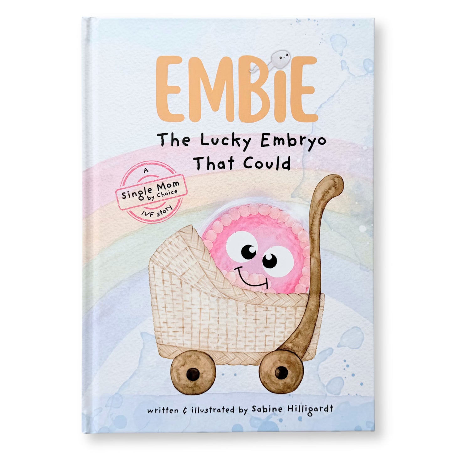 (Single Mom) [Hardcover] Embie, The Lucky Embryo That Could: A Single Mom by Choice IVF Story